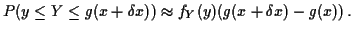 $\displaystyle P( y \le Y \le g(x+\delta x) ) \approx f_Y(y)(g(x+\delta x) - g(x)) \, .
$
