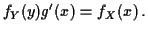 $\displaystyle f_Y(y) g^\prime(x) = f_X(x)\, .
$
