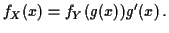 $\displaystyle f_X(x) = f_Y(g(x)) g^\prime(x)\, .
$