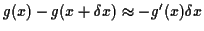 $ g(x) - g(x+\delta x) \approx -g^\prime(x) \delta x$