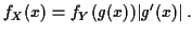 $\displaystyle f_X(x) = f_Y(g(x))\vert g^\prime(x)\vert \, .
$