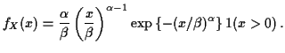 $\displaystyle f_X(x)= \frac{\alpha}{\beta} \left(\frac{x}{\beta}\right)^{\alpha-1}
\exp\left\{ -(x/\beta)^\alpha\right\} 1(x>0)\, .
$