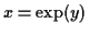 $ x=\exp(y)$