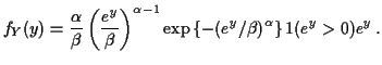 $\displaystyle f_Y(y) = \frac{\alpha}{\beta} \left(\frac{e^y}{\beta}\right)^{\alpha-1}
\exp\left\{ -(e^y/\beta)^\alpha\right\} 1(e^y>0) e^y\, .
$