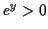 $ e^y > 0 $