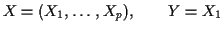$\displaystyle X=(X_1,\ldots,X_p), \qquad Y=X_1$