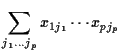 $\displaystyle \sum_{j_1\ldots j_p} x_{1j_1}\cdots x_{pj_p}$