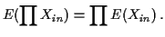 $\displaystyle E(\prod X_{in}) = \prod E(X_{in}) \, .
$