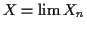 $ X= \lim X_n$