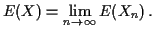 $\displaystyle E(X) = \lim_{n\to \infty} E(X_n) \, .
$