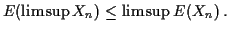 $\displaystyle E(\lim\sup X_n) \le \lim\sup E(X_n) \, .
$