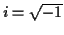 $ i=\sqrt{-1}$