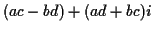 $\displaystyle (ac-bd) +(ad+bc)i$