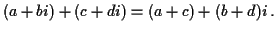 $\displaystyle (a+bi)+(c+di) = (a+c)+(b+d)i \, .
$