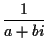 $\displaystyle \frac{1}{a+bi}$