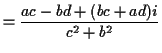 $\displaystyle = \frac{ac-bd+(bc+ad)i}{c^2+b^2}$