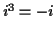 $ i^3=-i$