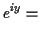 $\displaystyle e^{iy} =$