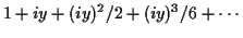 $\displaystyle 1 + iy + (iy)^2/2 +(iy)^3/6 + \cdots$