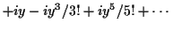 $\displaystyle + iy -iy^3/3! +iy^5/5! + \cdots$