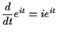 $\displaystyle \frac{d}{dt} e^{it} = ie^{it}
$