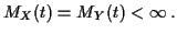 $\displaystyle M_X(t)=M_Y(t) < \infty\,.
$
