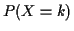 $\displaystyle P(X=k)$