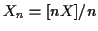 $\displaystyle X_n = [nX]/n
$