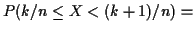 $\displaystyle P(k/n \le X < (k+1)/n) =$