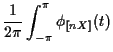 $\displaystyle \frac{1}{2\pi} \int_{-\pi}^{\pi} \phi_{[nX]}(t)$