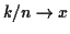 $ k/n \to x$