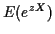 $ E(e^{zX})$