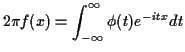 $\displaystyle 2\pi f(x) = \int_{-\infty}^\infty \phi(t) e^{-itx} dt
$