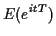 $\displaystyle E(e^{itT})$