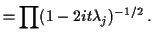 $\displaystyle = \prod (1-2it\lambda_j)^{-1/2} \, .$