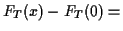 $\displaystyle F_T(x) - F_T(0) =$