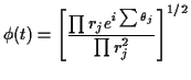 $\displaystyle \phi(t) = \left[\frac{\prod r_j e^{i\sum\theta_j}}{\prod
r_j^2}\right]^{1/2}
$