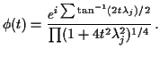$\displaystyle \phi(t) =
\frac{
e^{i\sum\tan^{-1}(2t\lambda_j)/2}
}{
\prod(1+4t^2\lambda_j^2)^{1/4}
} \, .
$