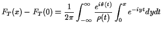 $\displaystyle F_T(x) - F_T(0) =
\frac{1}{2\pi} \int_{-\infty}^\infty
\frac{
e^{i\theta(t)}
}{
\rho(t)
}
\int_0^x e^{-iyt}dy dt
$