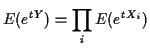 $\displaystyle E(e^{tY}) = \prod_i E(e^{tX_i})
$