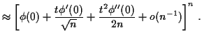 $\displaystyle \approx \left[\phi(0) +\frac{t\phi^\prime(0)}{\sqrt{n}} + \frac{t^2\phi^{\prime\prime}(0)}{2n}+ o(n^{-1})\right]^n \, .$