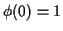 $ \phi(0) = 1$