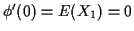 $ \phi^\prime(0) = E(X_1) =0$