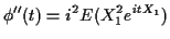 $\displaystyle \phi^{\prime\prime}(t) = i^2 E(X_1^2e^{itX_1})
$