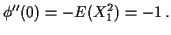 $\displaystyle \phi^{\prime\prime}(0) = -E(X_1^2) =-1 \, .
$