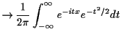 $\displaystyle \to \frac{1}{2\pi } \int_{-\infty}^\infty e^{-itx} e^{-t^2/2} dt$