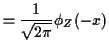 $\displaystyle =\frac{1}{\sqrt{2\pi}} \phi_Z(-x)$