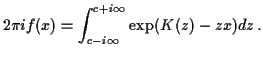$\displaystyle 2\pi i f(x) = \int_{c-i\infty}^{c+i\infty} \exp(K(z)-zx) dz \, .
$