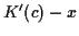$\displaystyle K^\prime(c)-x
$