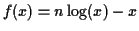 $ f(x) = n\log(x) -x$